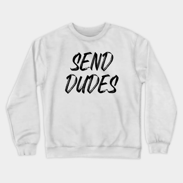 Send Dudes (Black Text) Crewneck Sweatshirt by inotyler